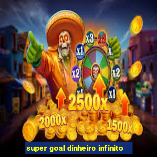 super goal dinheiro infinito